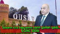 Qusarın icra başçısının sanılı günləri qalıb... - İLGİNC İDDİA