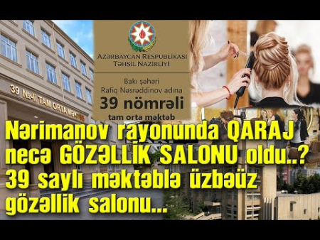 Nərimanov rayonunda QARAJ necə GÖZƏLLİK SALONU oldu..? - 39 saylı məktəblə üzbəüz gözəllik salonu...