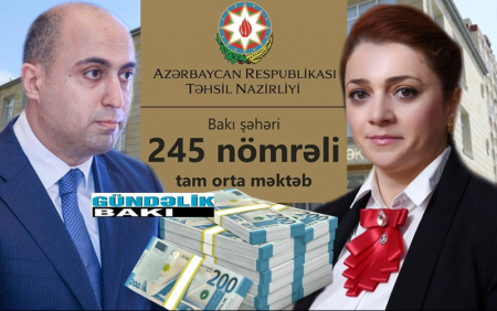 245 saylı məktəbdə qanunsuzluq və rüşvət halları davam edir…- Emin Əmrullayevin MENYUSUNA…