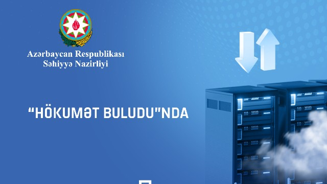 Səhiyyə Nazirliyi İT sistemlərini qismən “Hökumət buludu”na köçürür