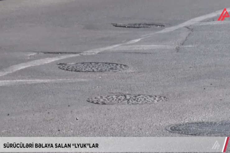 Sürücüləri bəlaya salan “lyuk”lar