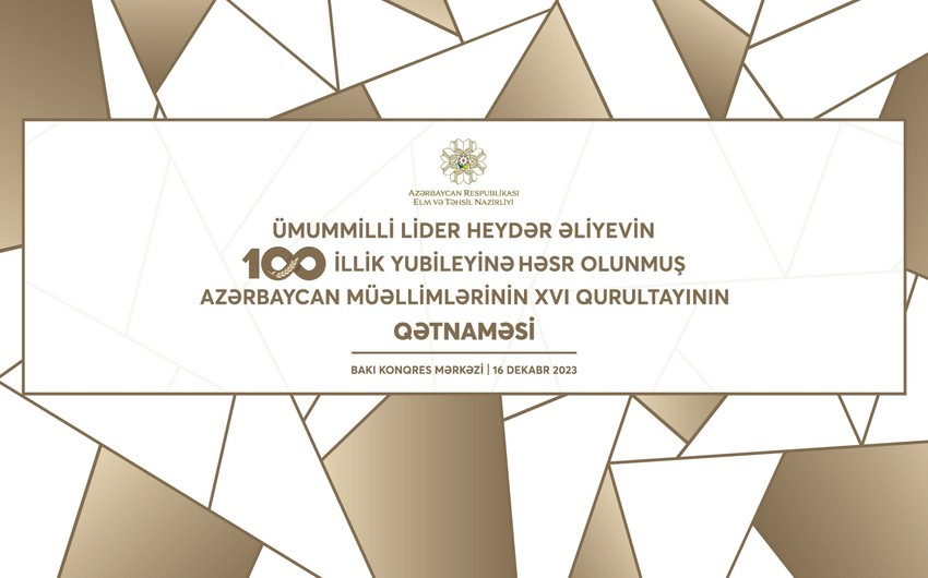Azərbaycan müəllimlərinin XVI qurultayı başa çatıb, qətnamə qəbul olunub